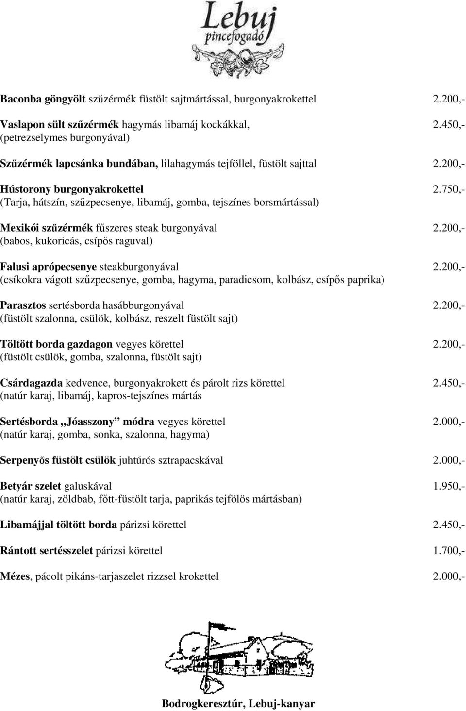 750,- (Tarja, hátszín, szűzpecsenye, libamáj, gomba, tejszínes borsmártással) Mexikói szűzérmék fűszeres steak burgonyával 2.