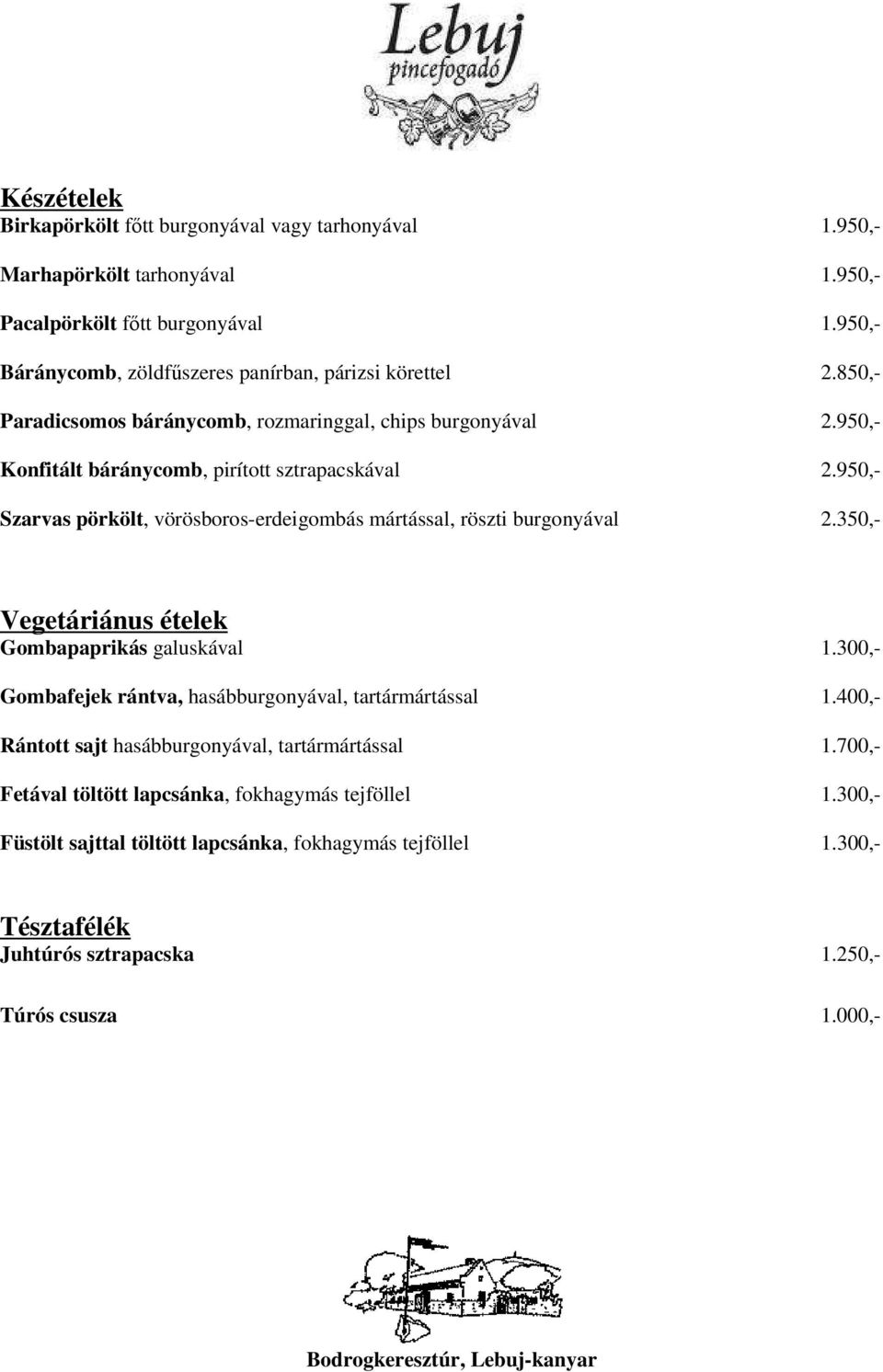 950,- Szarvas pörkölt, vörösboros-erdeigombás mártással, röszti burgonyával 2.350,- Vegetáriánus ételek Gombapaprikás galuskával 1.