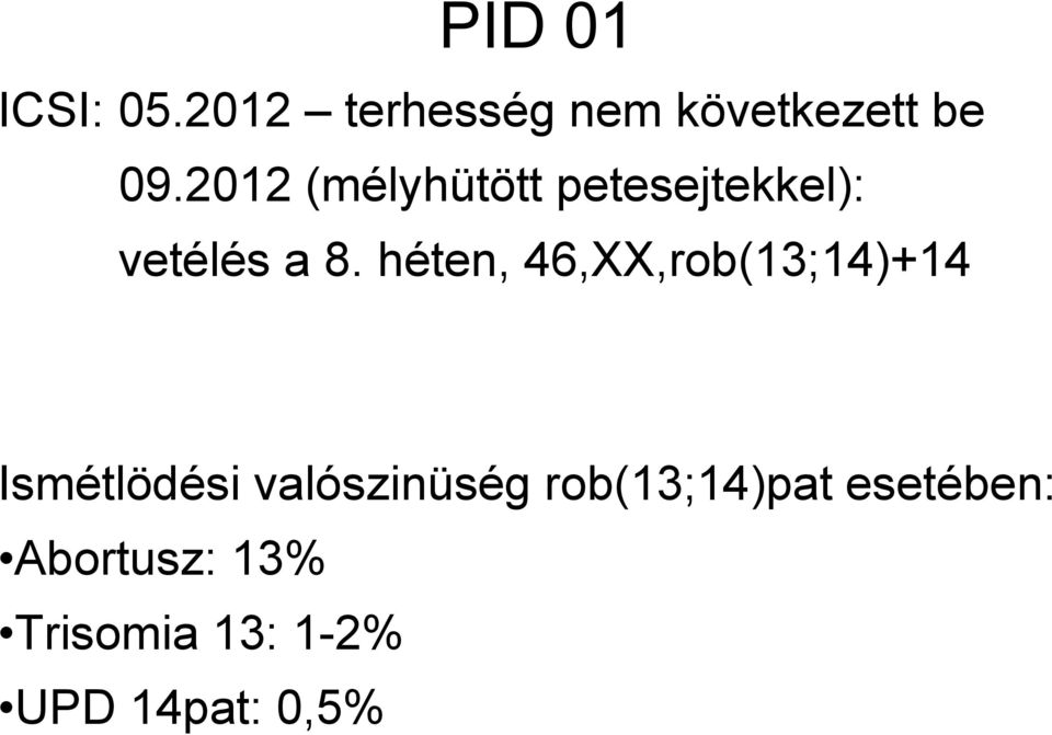 héten, 46,XX,rob(13;14)+14 Ismétlödési valószinüség