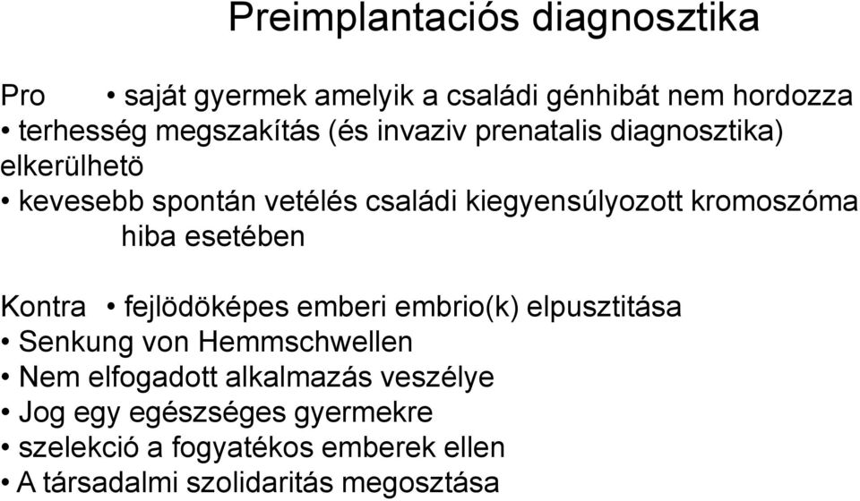 hiba esetében Kontra fejlödöképes emberi embrio(k) elpusztitása Senkung von Hemmschwellen Nem elfogadott