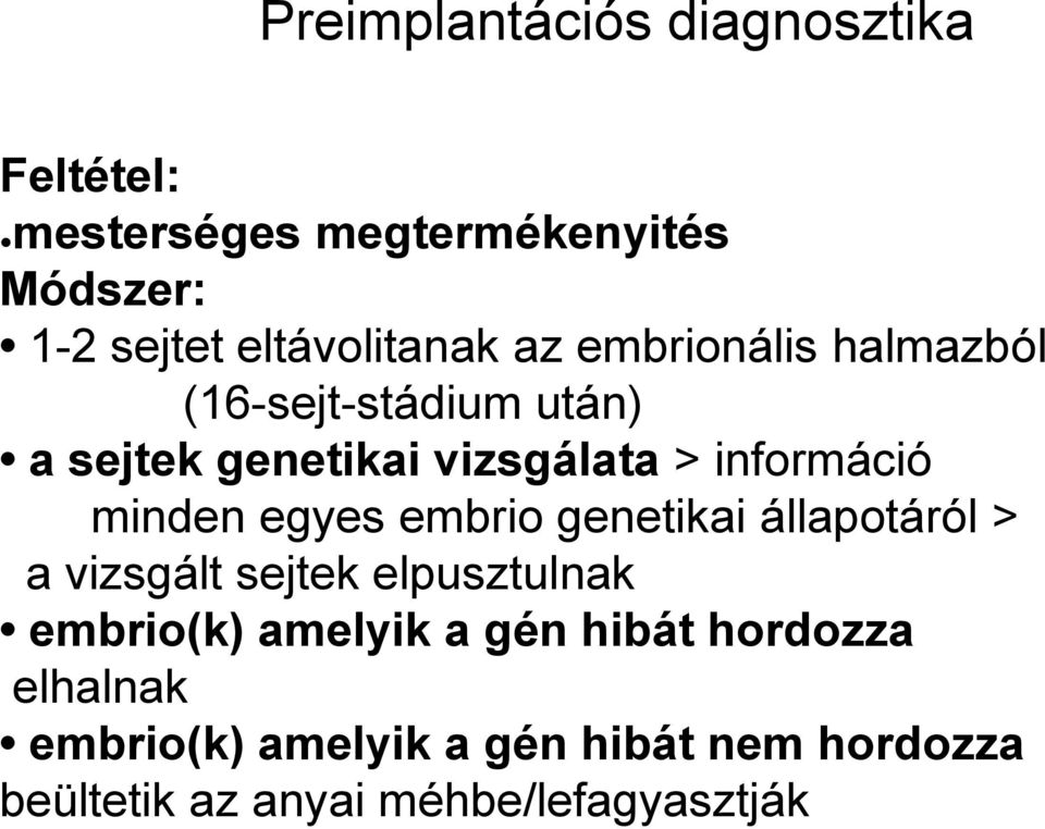 információ minden egyes embrio genetikai állapotáról > a vizsgált sejtek elpusztulnak embrio(k)