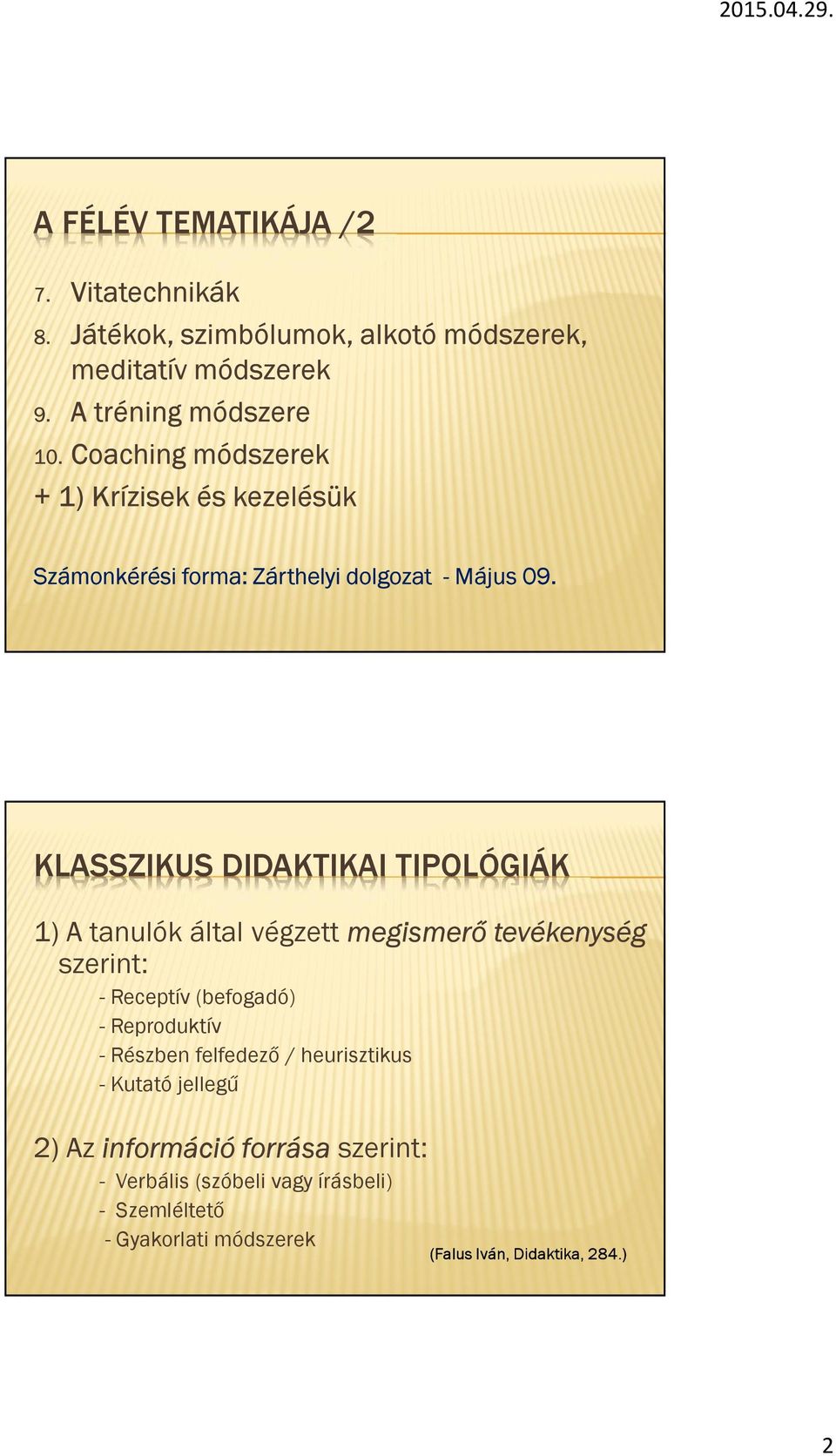 KLASSZIKUS DIDAKTIKAI TIPOLÓGIÁK 1) A tanulók által végzett megismerő tevékenység szerint: - Receptív (befogadó) - Reproduktív -