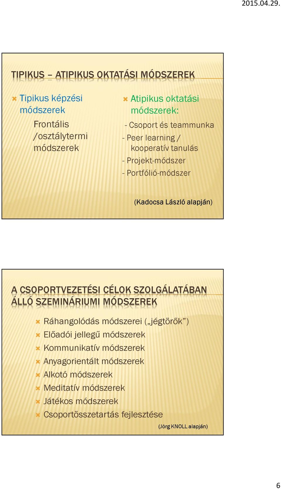 CSOPORTVEZETÉSI CÉLOK SZOLGÁLATÁBAN ÁLLÓ SZEMINÁRIUMI MÓDSZEREK Ráhangolódás módszerei ( jégtörők ) Előadói jellegű módszerek