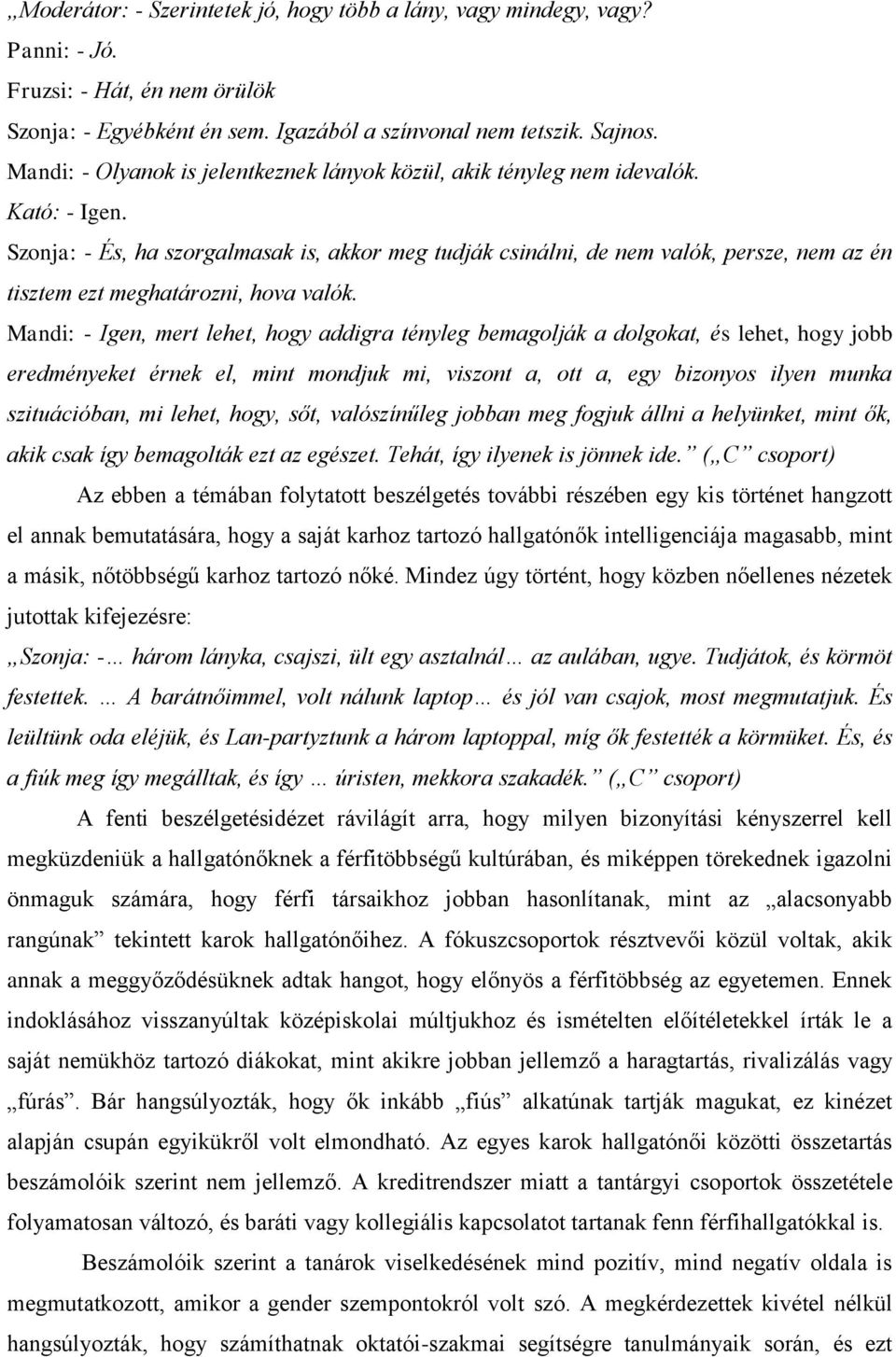 Szonja: - És, ha szorgalmasak is, akkor meg tudják csinálni, de nem valók, persze, nem az én tisztem ezt meghatározni, hova valók.