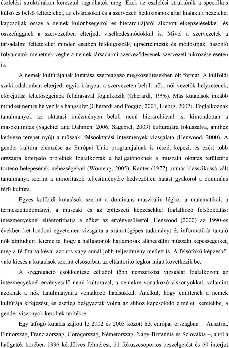 alkotott elképzelésekkel, és összefüggnek a szervezetben elterjedt viselkedésmódokkal is.