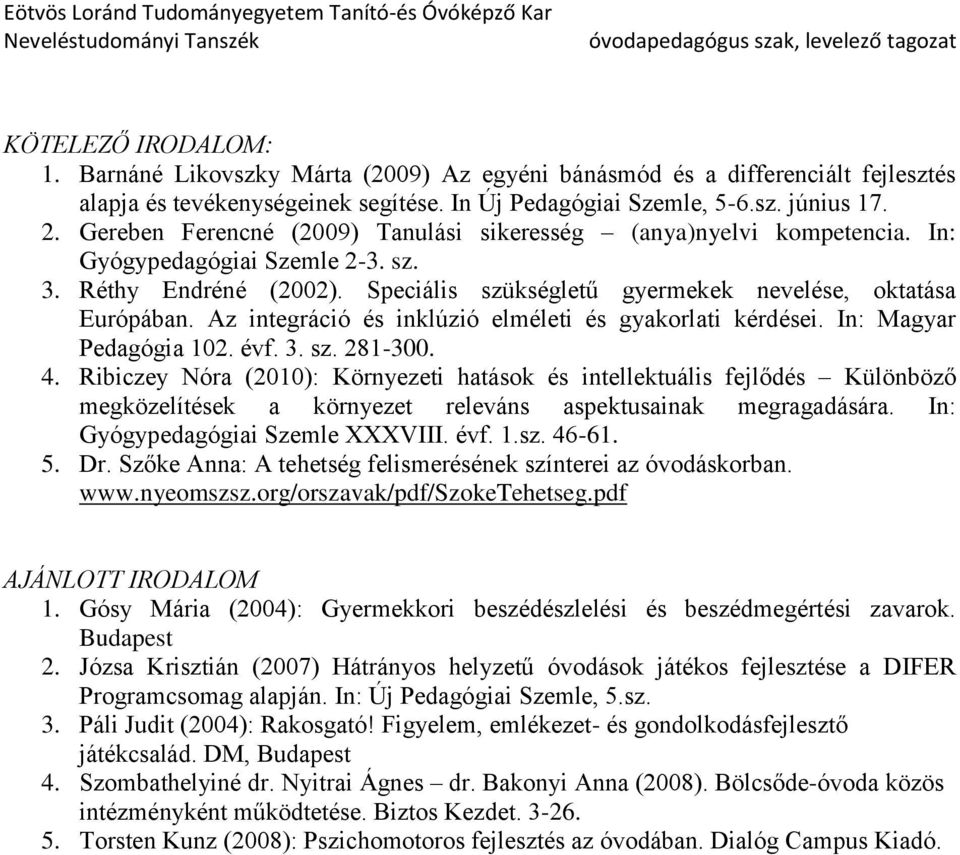 Az integráció és inklúzió elméleti és gyakorlati kérdései. In: Magyar Pedagógia 102. évf. 3. sz. 281-300. 4.