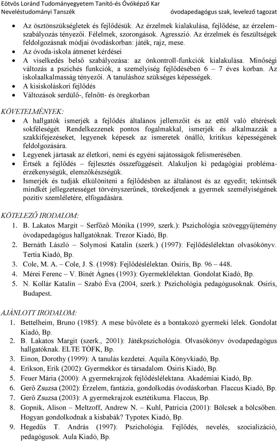 Minőségi változás a pszichés funkciók, a személyiség fejlődésében 6 7 éves korban. Az iskolaalkalmasság tényezői. A tanuláshoz szükséges képességek.