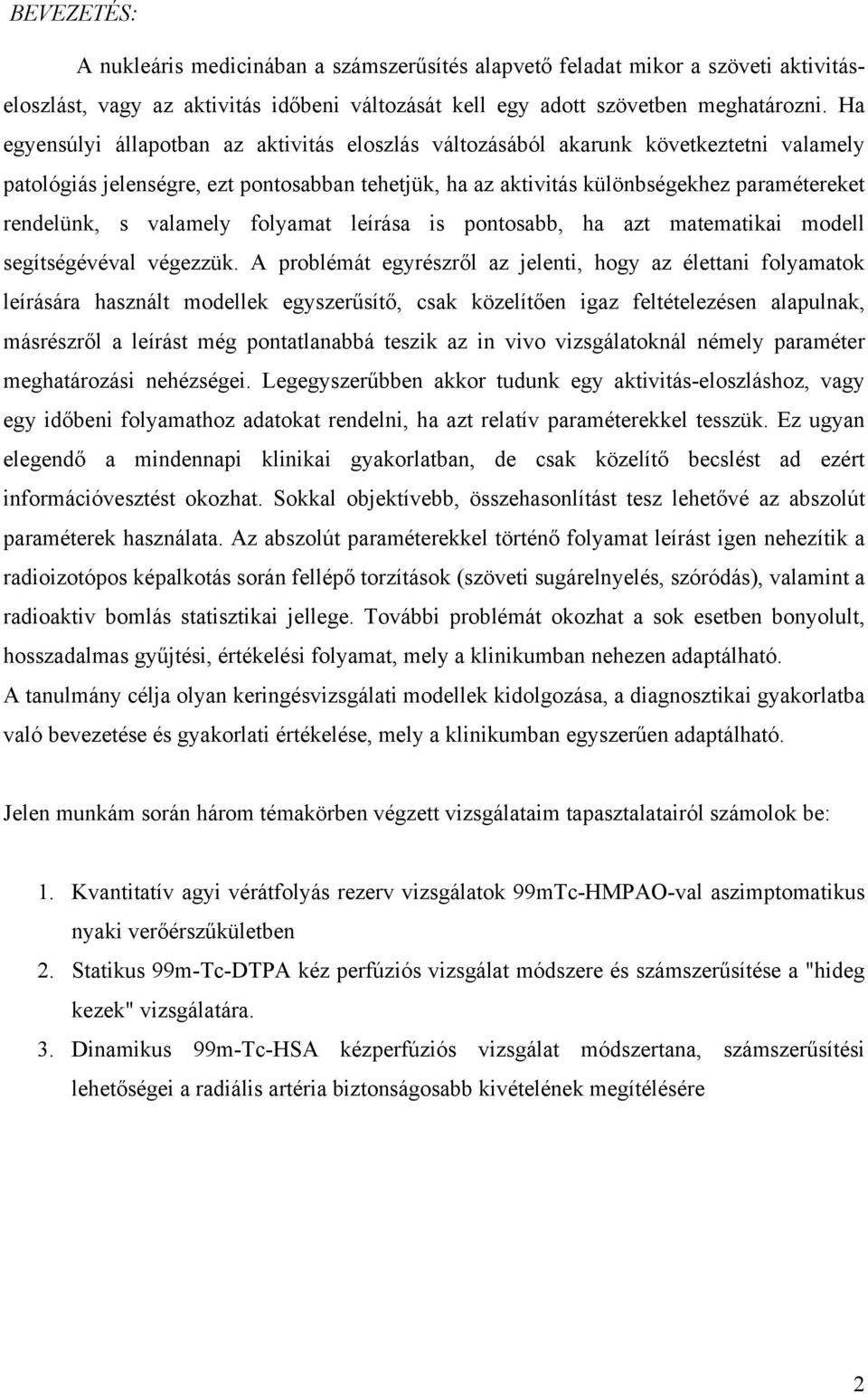 valamely folyamat leírása is pontosabb, ha azt matematikai modell segítségévéval végezzük.
