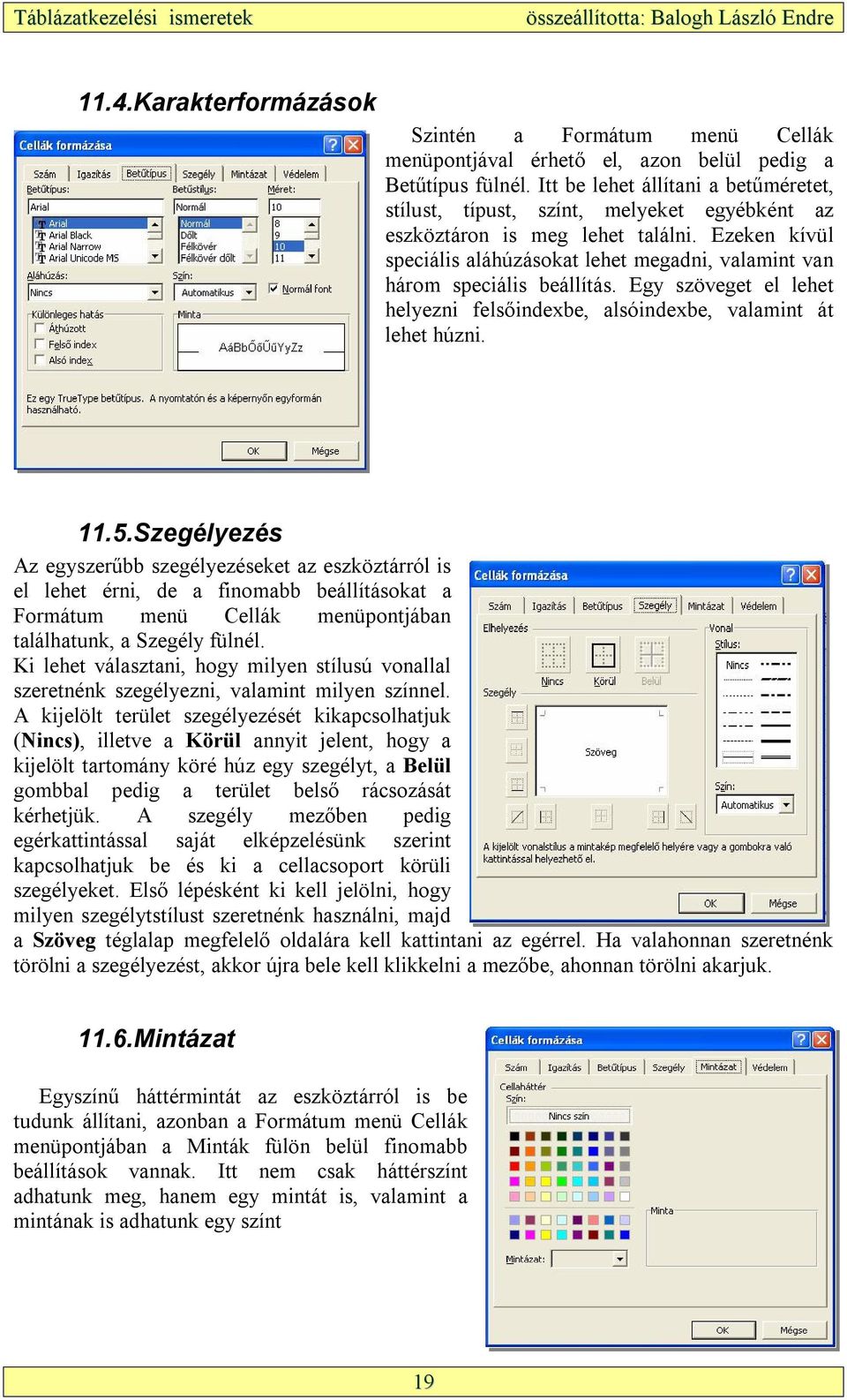 Ezeken kívül speciális aláhúzásokat lehet megadni, valamint van három speciális beállítás. Egy szöveget el lehet helyezni felsőindexbe, alsóindexbe, valamint át lehet húzni. 11.5.