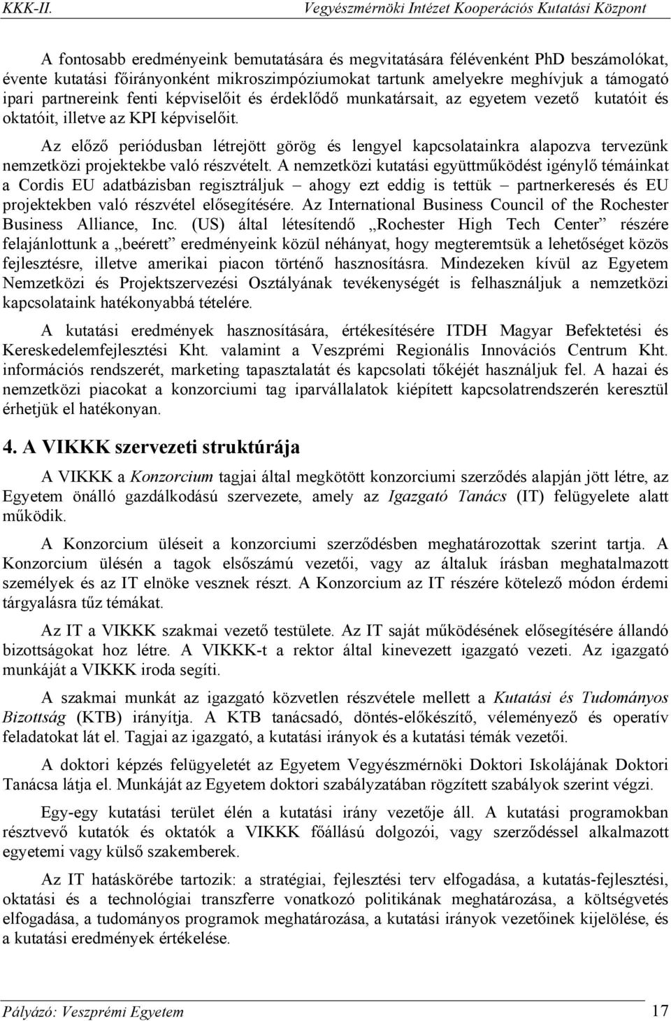 Az előző periódusban létrejött görög és lengyel kapcsolatainkra alapozva tervezünk nemzetközi projektekbe való részvételt.