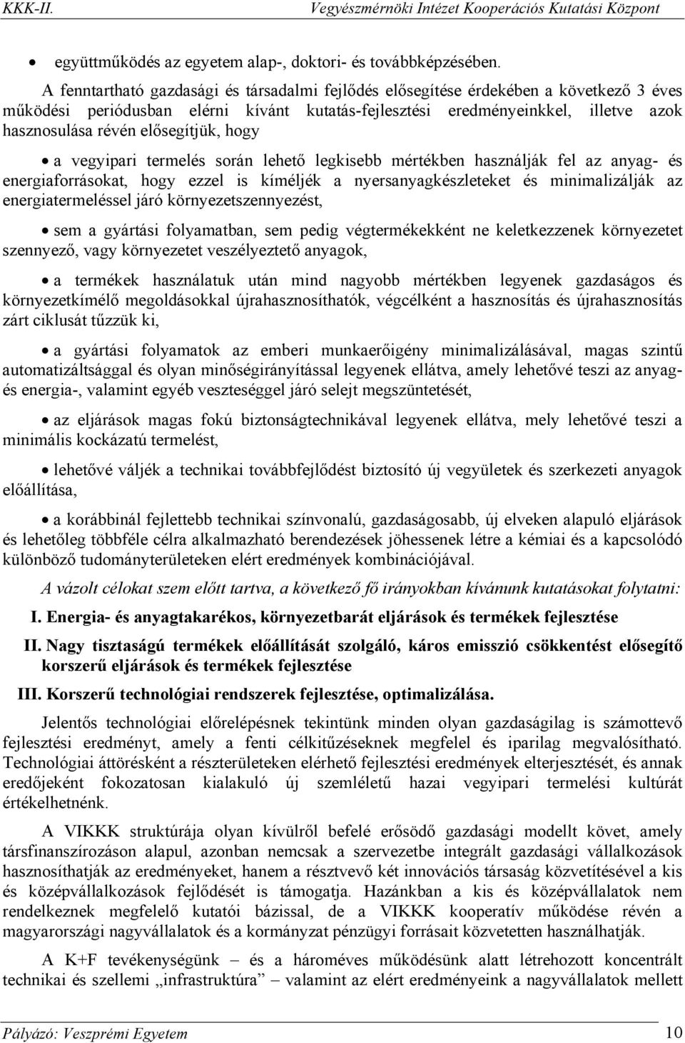 elősegítjük, hogy a vegyipari termelés során lehető legkisebb mértékben használják fel az anyag- és energiaforrásokat, hogy ezzel is kíméljék a nyersanyagkészleteket és minimalizálják az