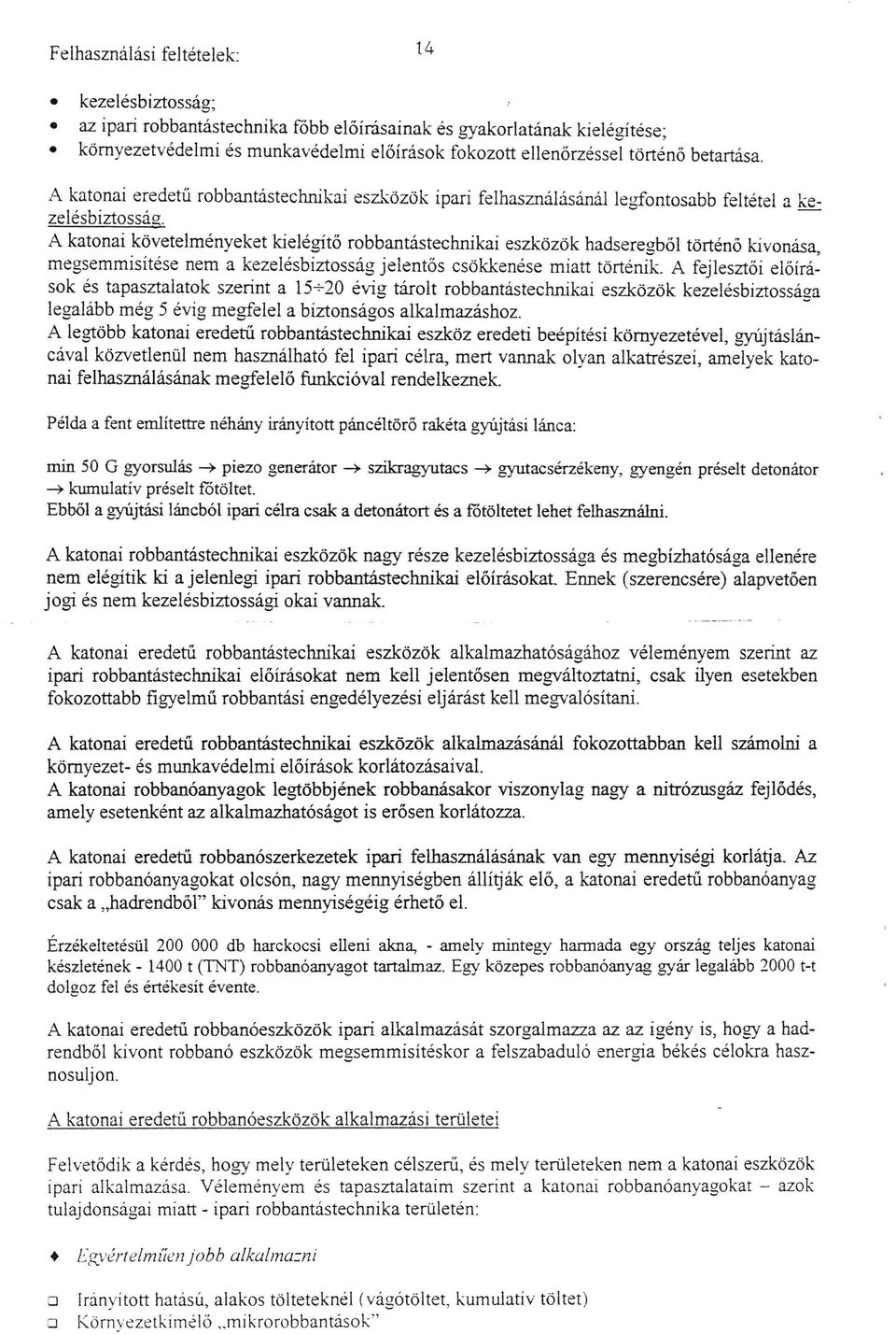 - A katonai követelményeket kielégitő robbantástechnikai eszközök hadseregből történő kivonása, megsemmisítése nem a kezelésbiztosság jelentős csökkenése miatt történik.