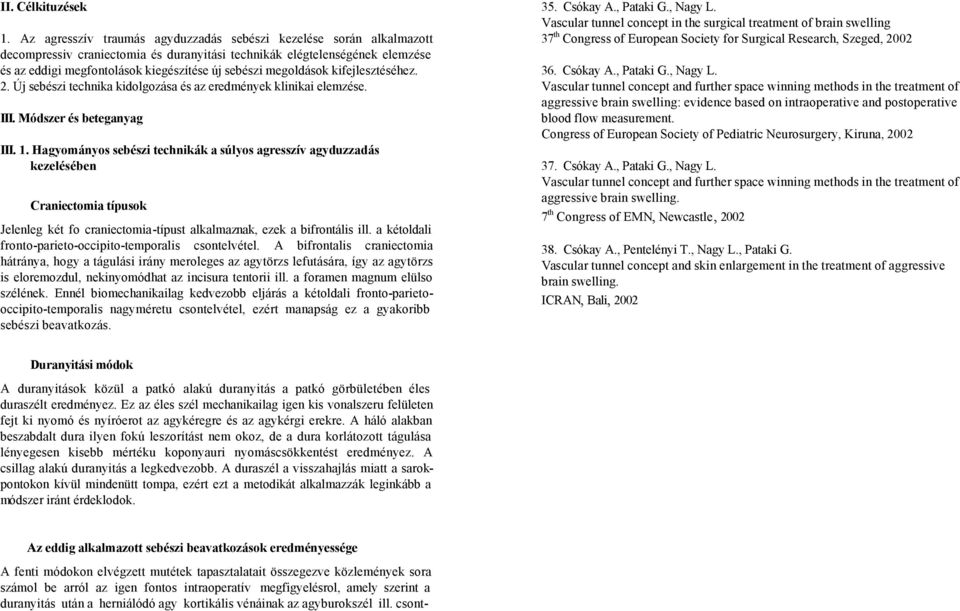 megoldások kifejlesztéséhez. 2. Új sebészi technika kidolgozása és az eredmények klinikai elemzése. III. Módszer és beteganyag III. 1.