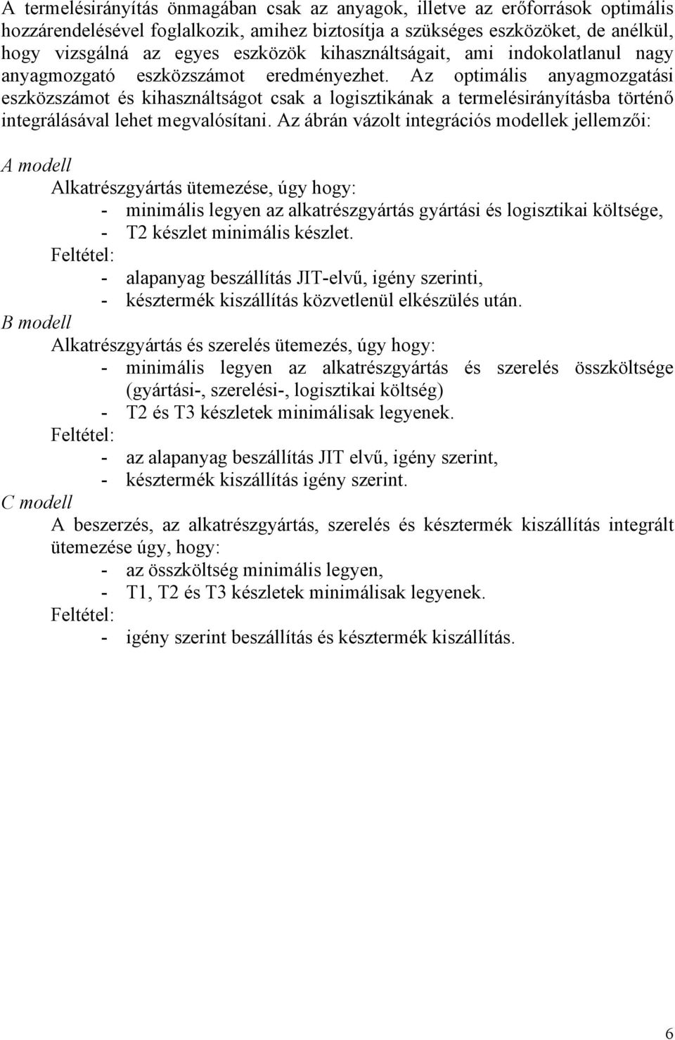 Az optimális anyagmozgatási eszközszámot és kihasználtságot csak a logisztikának a termelésirányításba történő integrálásával lehet megvalósítani.