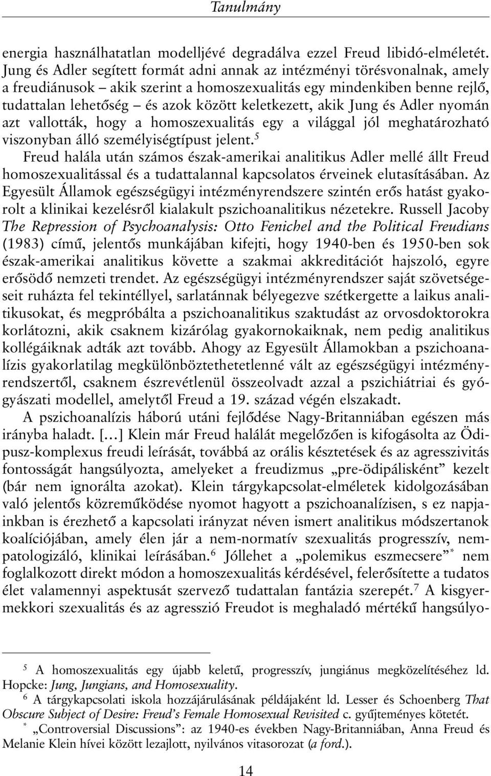 akik Jung és Adler nyomán azt vallották, hogy a homoszexualitás egy a világgal jól meghatározható viszonyban álló személyiségtípust jelent.