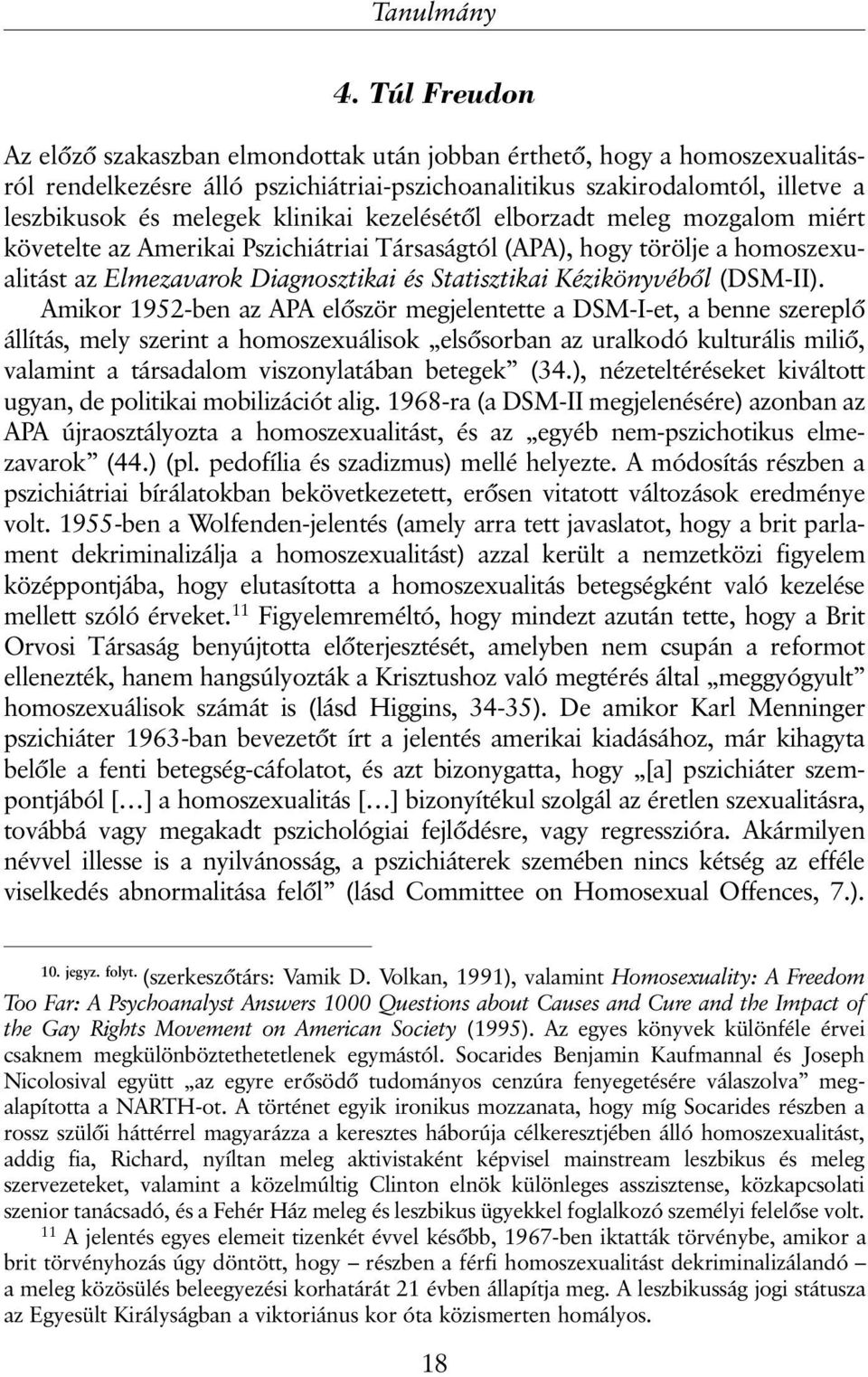 klinikai kezelésétõl elborzadt meleg mozgalom miért követelte az Amerikai Pszichiátriai Társaságtól (APA), hogy törölje a homoszexualitást az Elmezavarok Diagnosztikai és Statisztikai Kézikönyvébõl