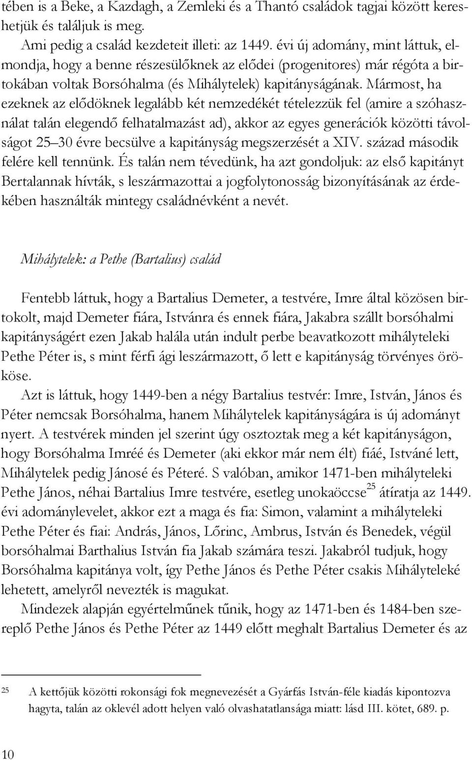 Mármost, ha ezeknek az elıdöknek legalább két nemzedékét tételezzük fel (amire a szóhasználat talán elegendı felhatalmazást ad), akkor az egyes generációk közötti távolságot 25 30 évre becsülve a