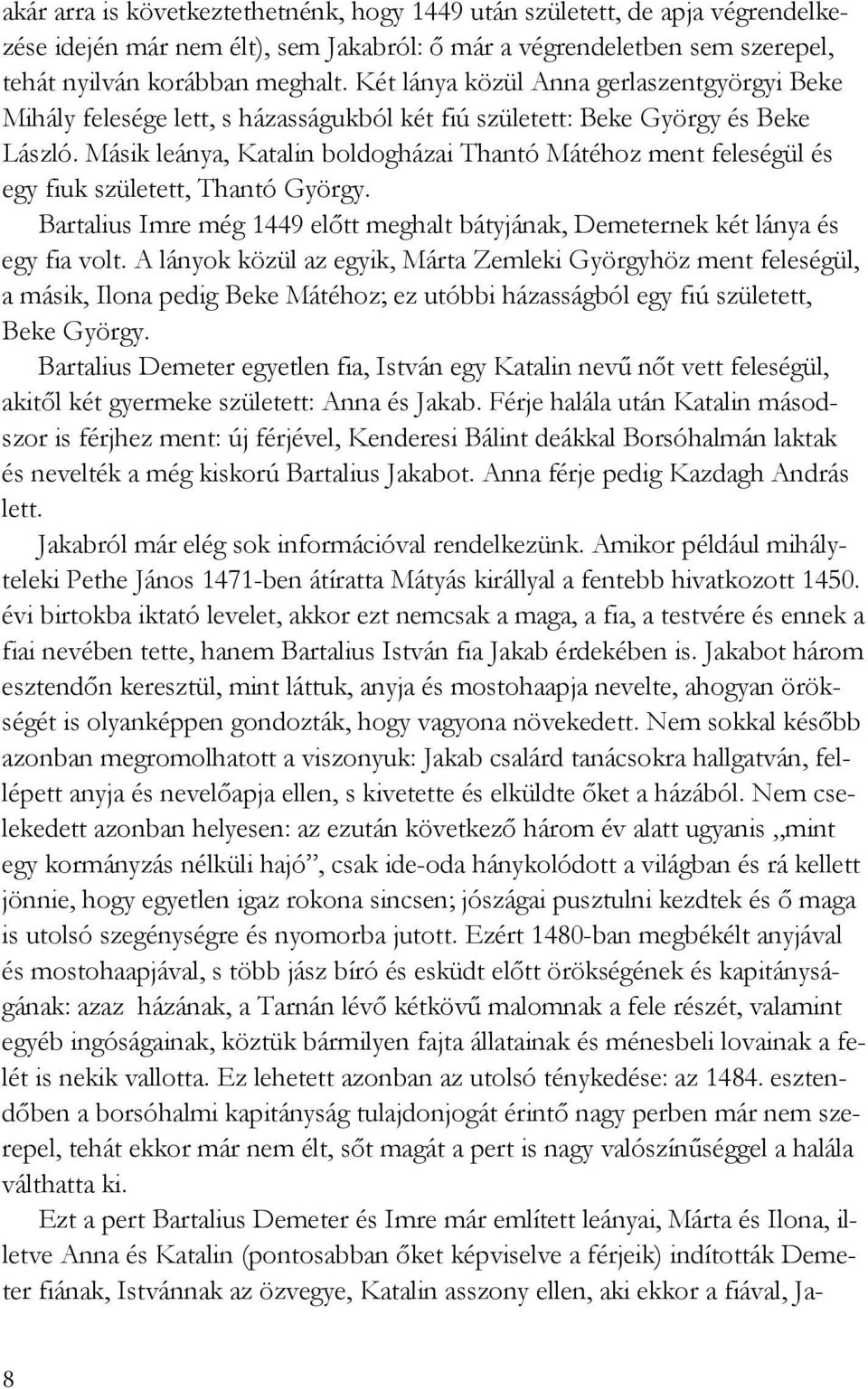 Másik leánya, Katalin boldogházai Thantó Mátéhoz ment feleségül és egy fiuk született, Thantó György. Bartalius Imre még 1449 elıtt meghalt bátyjának, Demeternek két lánya és egy fia volt.