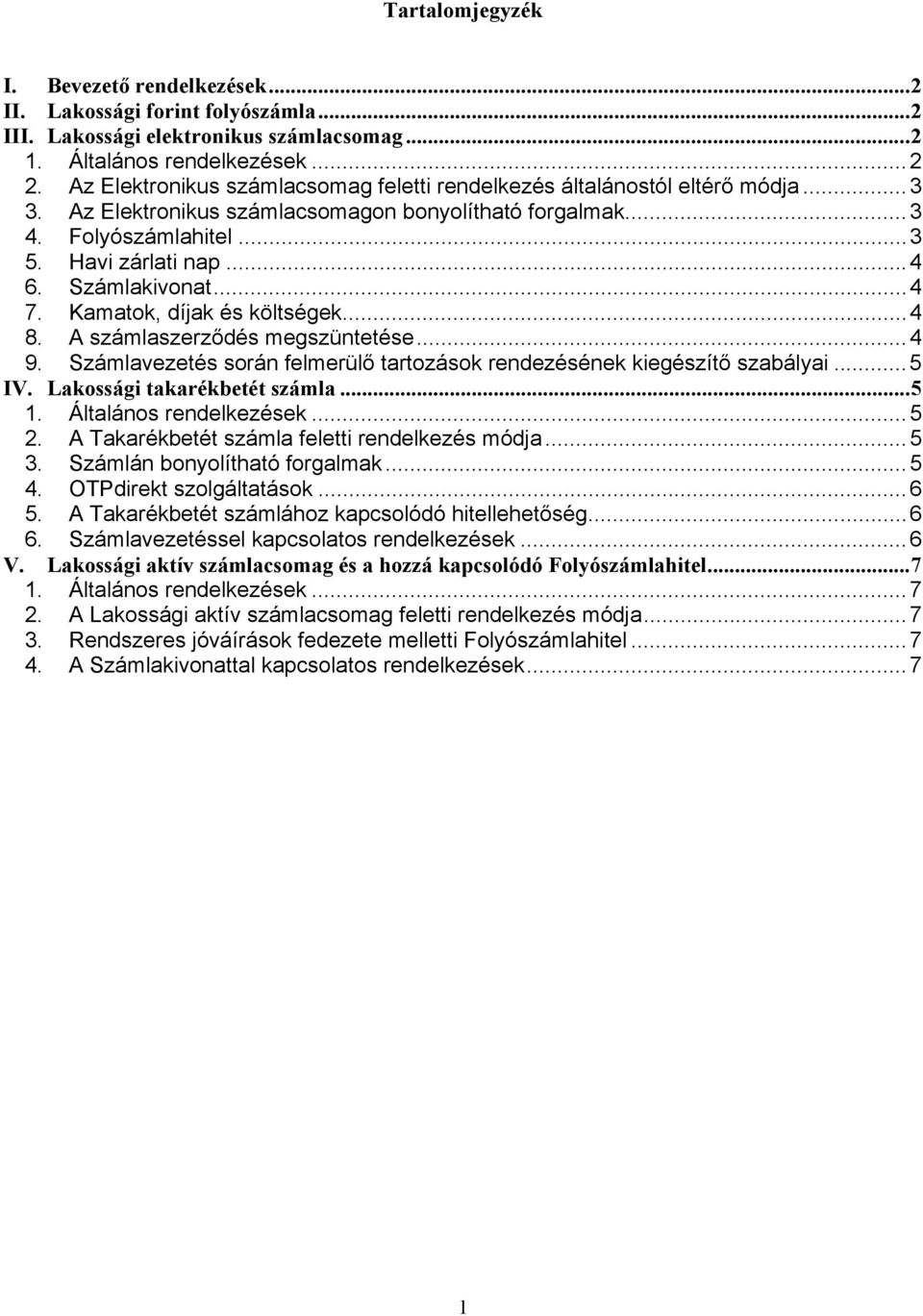 Számlakivonat... 4 7. Kamatok, díjak és költségek... 4 8. A számlaszerződés megszüntetése... 4 9. Számlavezetés során felmerülő tartozások rendezésének kiegészítő szabályai... 5 IV.