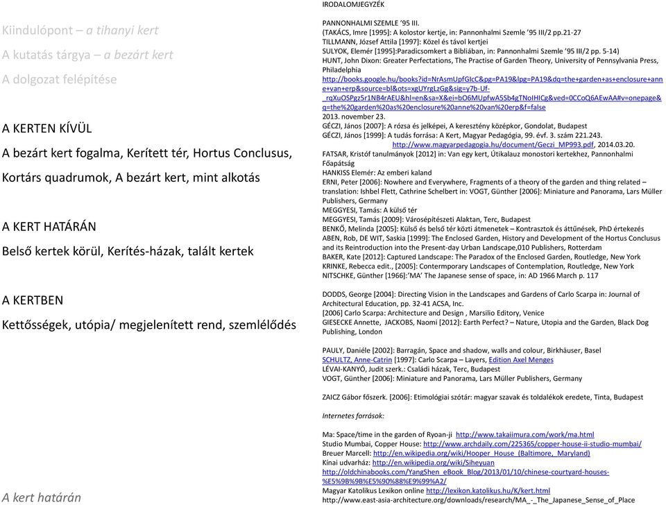 21-27 TILLMANN, József Attila [1997]: Közel és távol kertjei SULYOK, Elemér [1995]:Paradicsomkert a Bibliában, in: Pannonhalmi Szemle 95 III/2 pp.