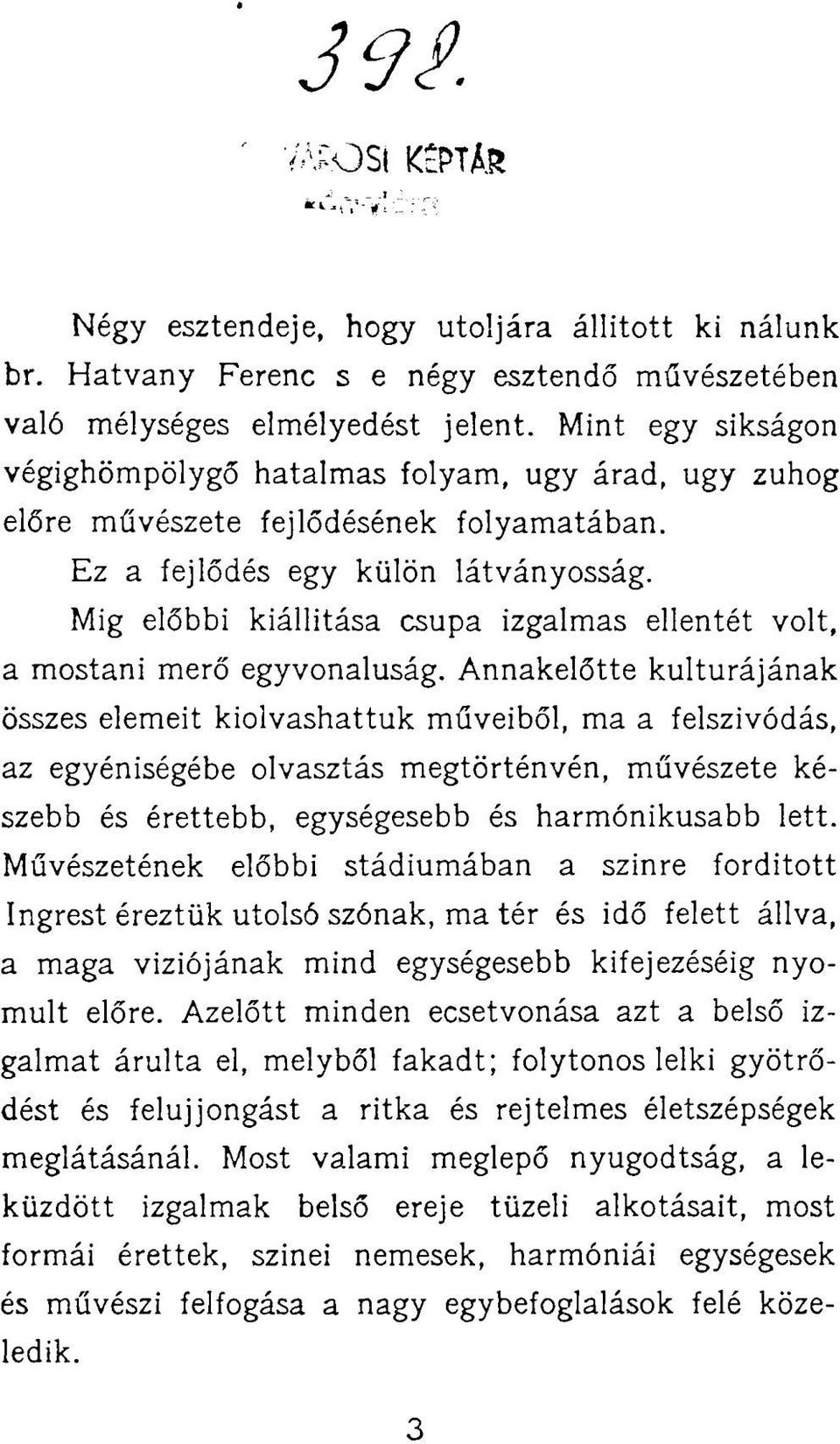 Mig előbbi kiállítása csupa izgalmas ellentét volt, a mostani merő egyvonaluság.