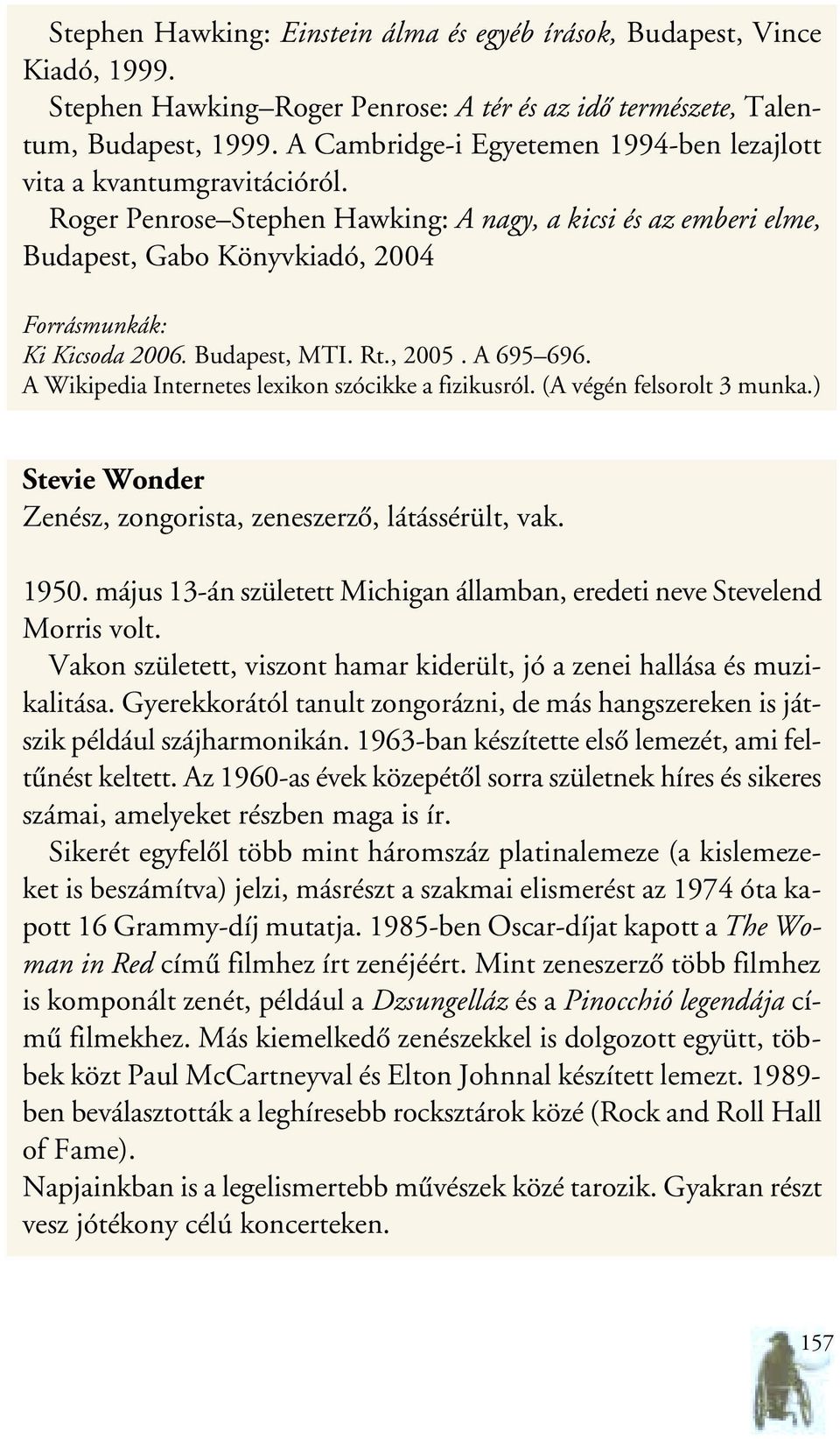 Budapest, MTI. Rt., 2005. A 695 696. A Wikipedia Internetes lexikon szócikke a fizikusról. (A végén felsorolt 3 munka.) Stevie Wonder Zenész, zongorista, zeneszerzô, látássérült, vak. 1950.