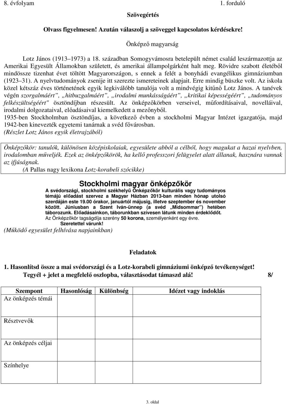 Rövidre szabott életéből mindössze tizenhat évet töltött Magyarországon, s ennek a felét a bonyhádi evangélikus gimnáziumban (1923 31). A nyelvtudományok zsenije itt szerezte ismereteinek alapjait.