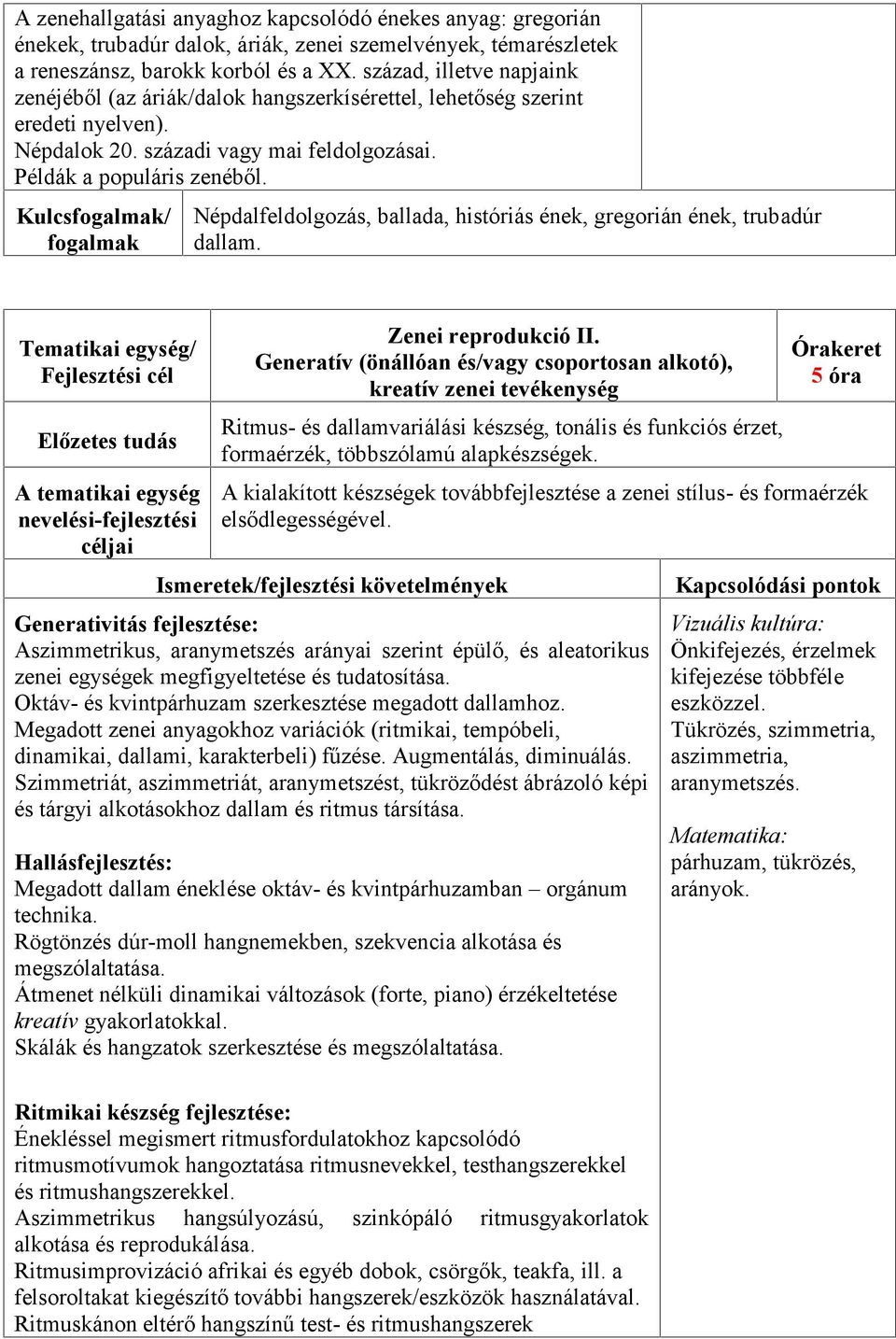 Kulcs/ Népdalfeldolgozás, ballada, históriás ének, gregorián ének, trubadúr dallam. Zenei reprodukció II.