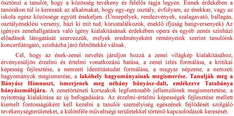 (Ünnepélyek, rendezvények, szalagavató, ballagás, osztályéneklési verseny, házi ki mit tud, kórustalálkozók, éneklő ifjúság hangversenyek) Az igényes zenehallgatásra való igény kialakításának