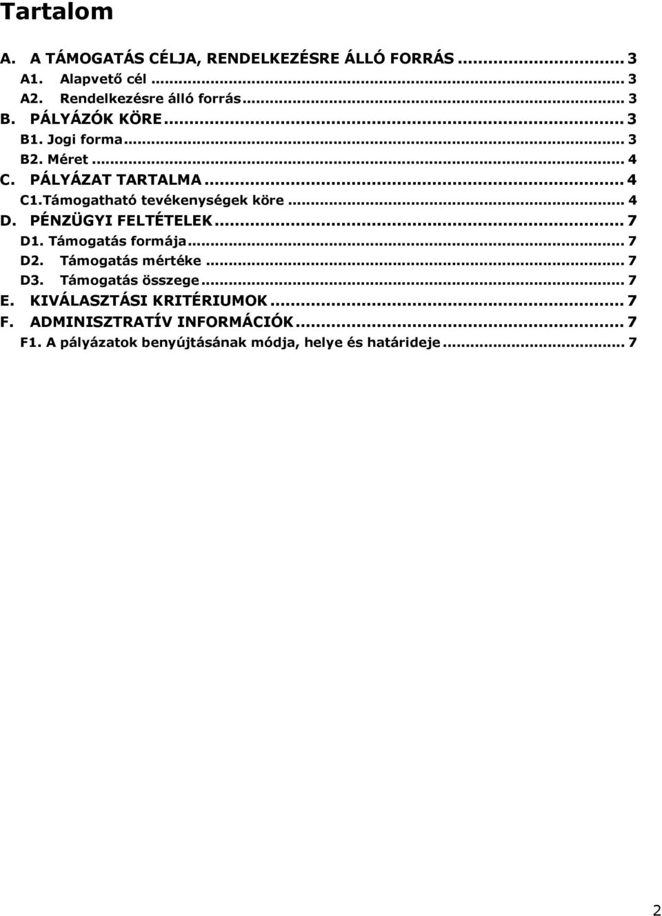 PÉNZÜGYI FELTÉTELEK... 7 D1. Támogatás formája... 7 D2. Támogatás mértéke... 7 D3. Támogatás összege... 7 E.