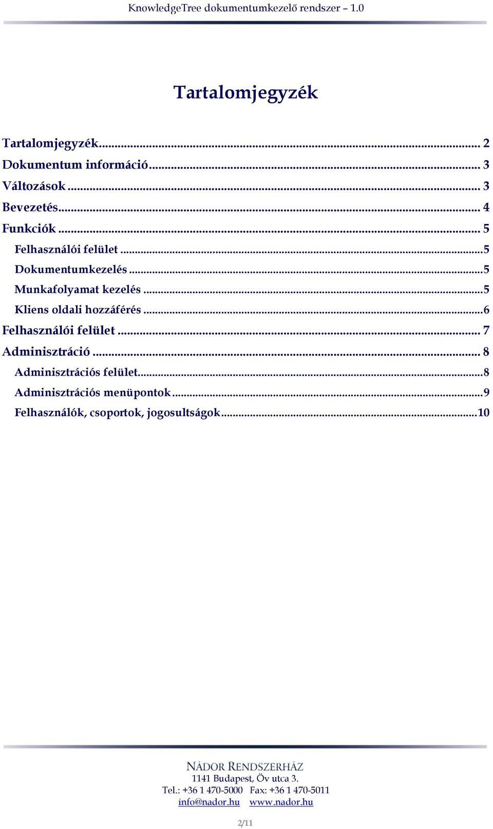 .. 5 Kliens oldali hozzáférés... 6 Felhasználói felület... 7 Adminisztráció.