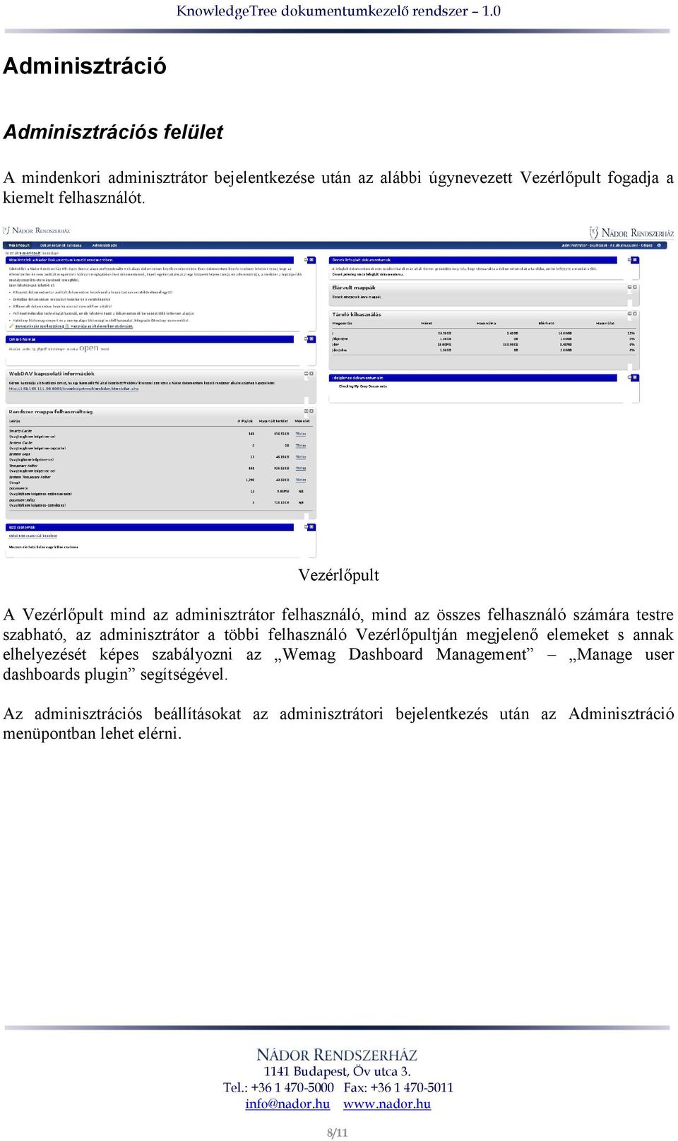 Vezérlőpult A Vezérlőpult mind az adminisztrátor felhasználó, mind az összes felhasználó számára testre szabható, az adminisztrátor a többi