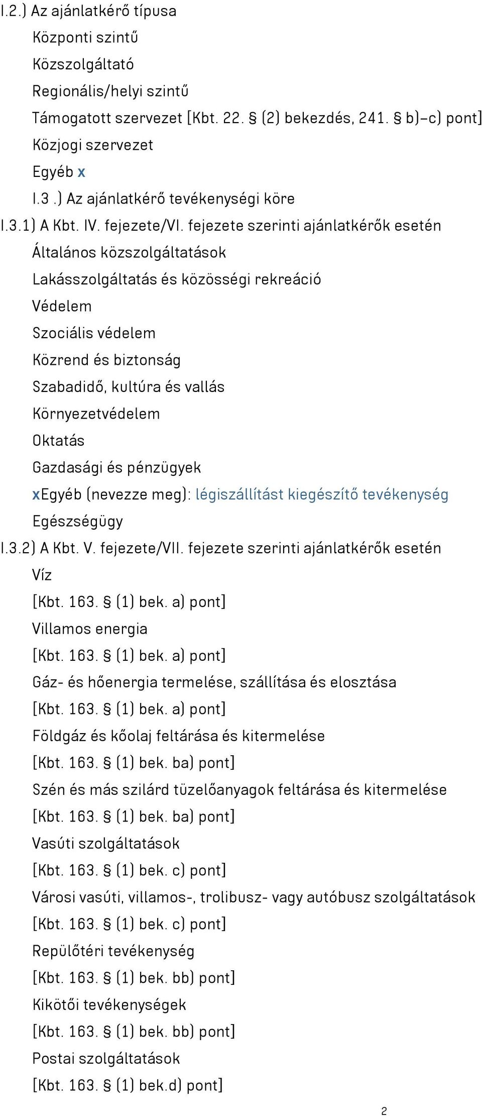 fejezete szerinti ajánlatkérők esetén Általános közszolgáltatások Lakásszolgáltatás és közösségi rekreáció Védelem Szociális védelem Közrend és biztonság Szabadidő, kultúra és vallás Környezetvédelem