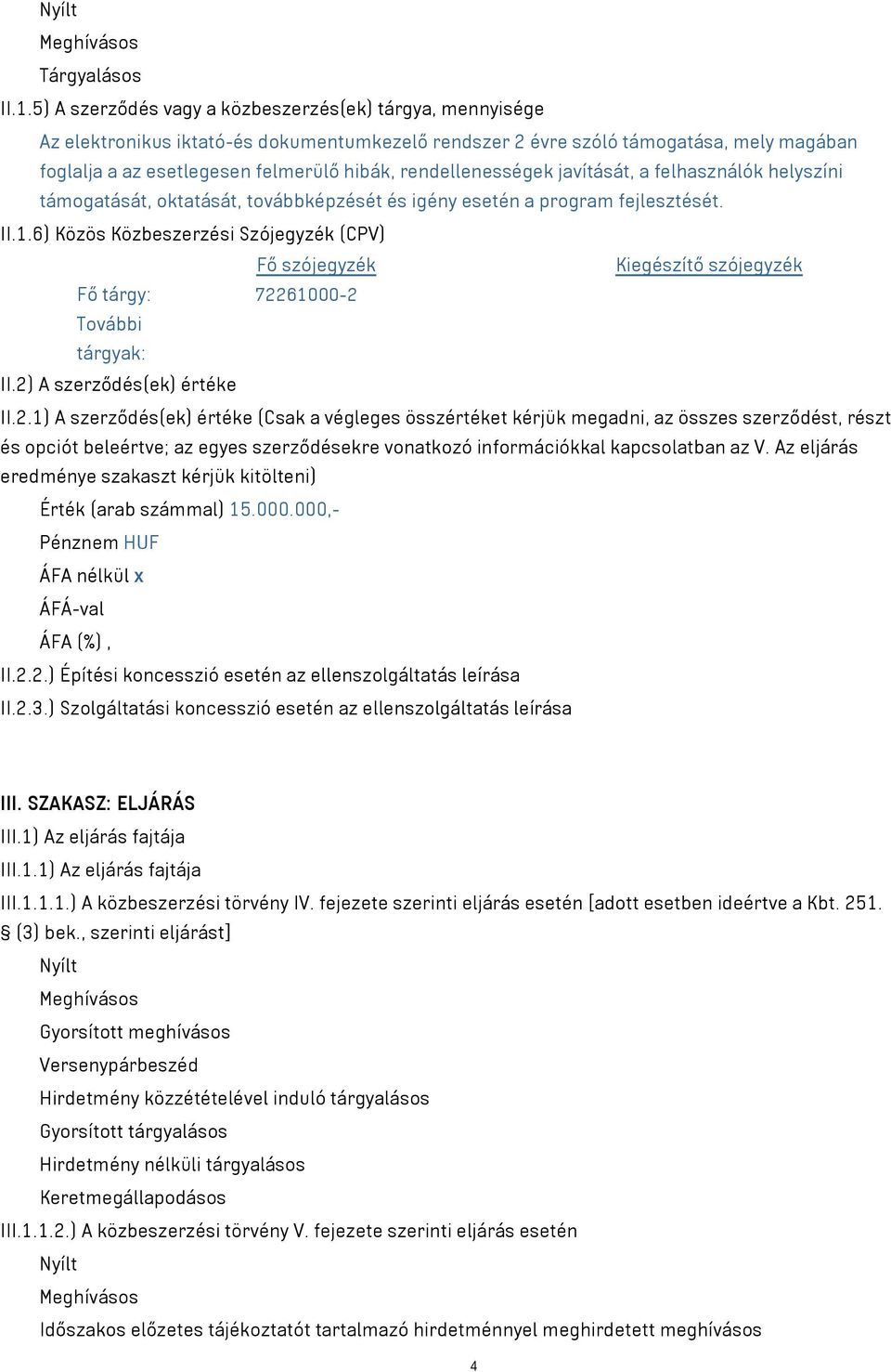 rendellenességek javítását, a felhasználók helyszíni támogatását, oktatását, továbbképzését és igény esetén a program fejlesztését. II.1.
