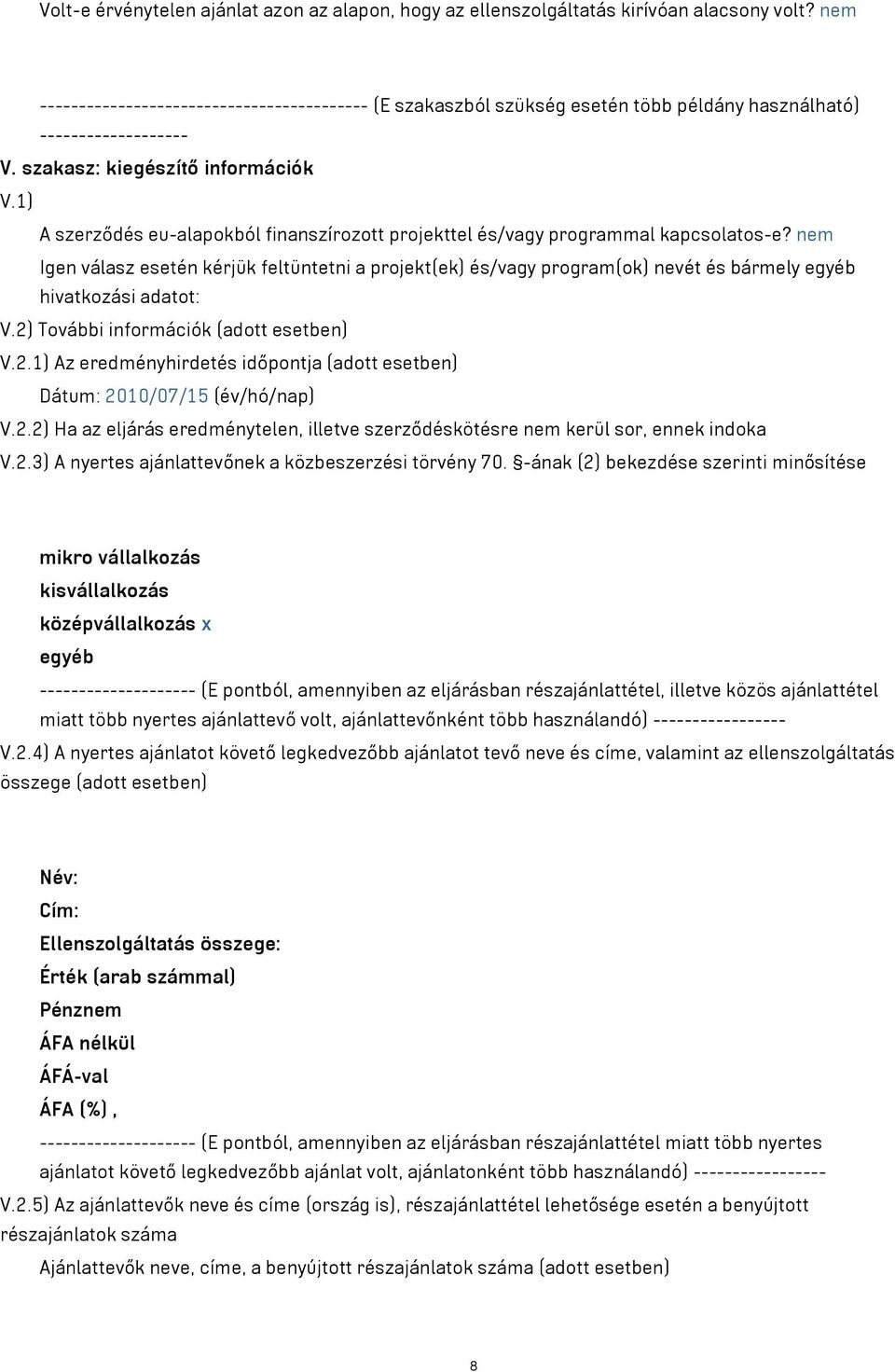 1) A szerződés eu-alapokból finanszírozott projekttel és/vagy programmal kapcsolatos-e?