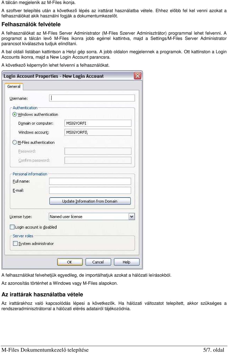 Felhasználók felvétele A felhasználókat az M-Files Server Administrator (M-Files Szerver Adminisztrátor) programmal lehet felvenni.