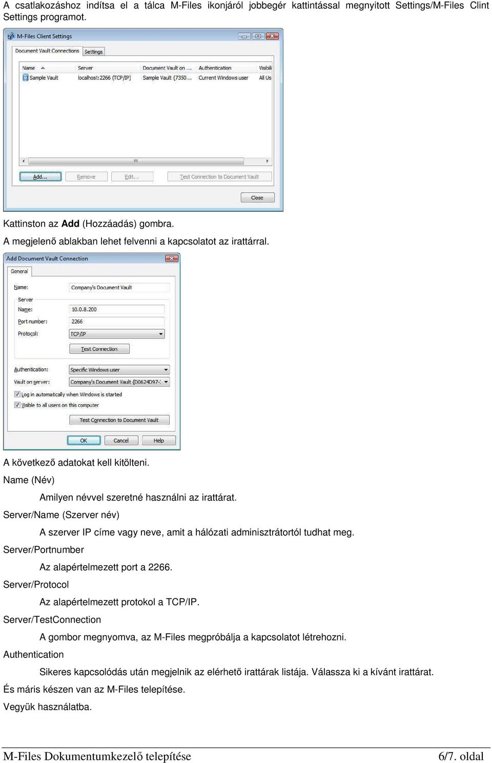 Server/Name (Szerver név) A szerver IP címe vagy neve, amit a hálózati adminisztrátortól tudhat meg. Server/Portnumber Az alapértelmezett port a 2266.