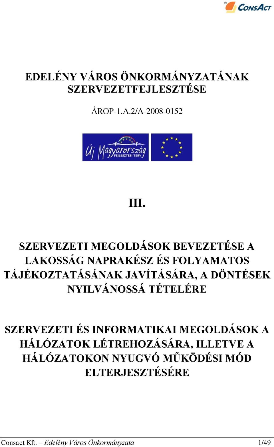 JAVÍTÁSÁRA, A DÖNTÉSEK NYILVÁNOSSÁ TÉTELÉRE SZERVEZETI ÉS INFORMATIKAI MEGOLDÁSOK A HÁLÓZATOK