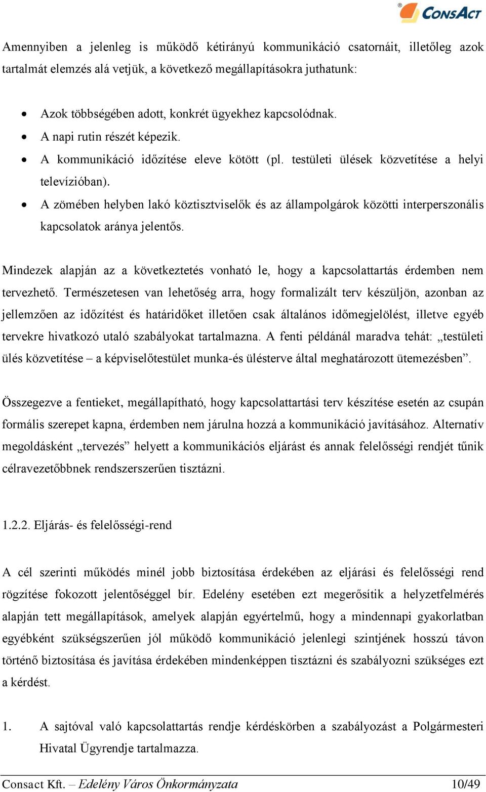 A zömében helyben lakó köztisztviselők és az állampolgárok közötti interperszonális kapcsolatok aránya jelentős.