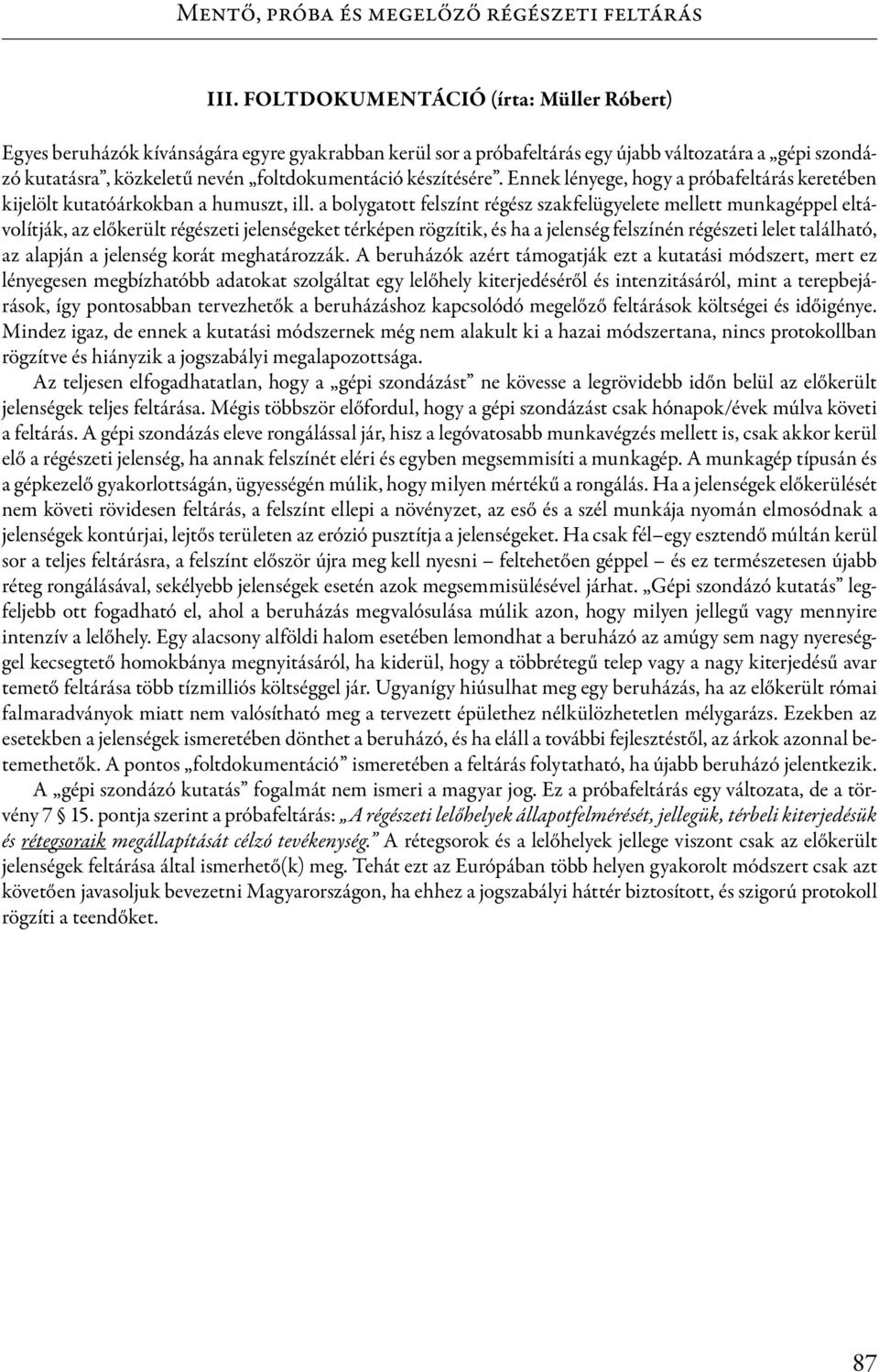 készítésére. Ennek lényege, hogy a próbafeltárás keretében kijelölt kutatóárkokban a humuszt, ill.