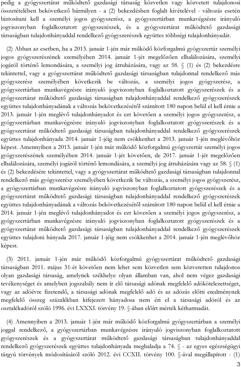 rendelkező gyógyszerészek együttes többségi tulajdonhányadát. (2) Abban az esetben, ha a 2013. január 1-jén már működő közforgalmú gyógyszertár személyi jogos gyógyszerészének személyében 2014.