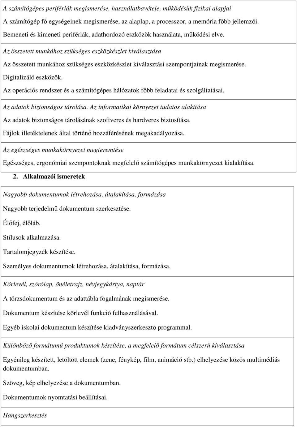 Az összetett munkához szükséges eszközkészlet kiválasztása Az összetett munkához szükséges eszközkészlet kiválasztási szempontjainak megismerése. Digitalizáló eszközök.