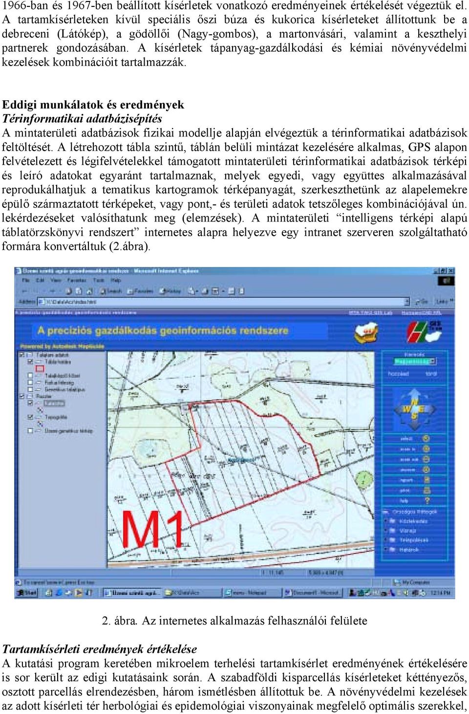 A kísérletek tápanyag-gazdálkodási és kémiai növényvédelmi kezelések kombinációit tartalmazzák.