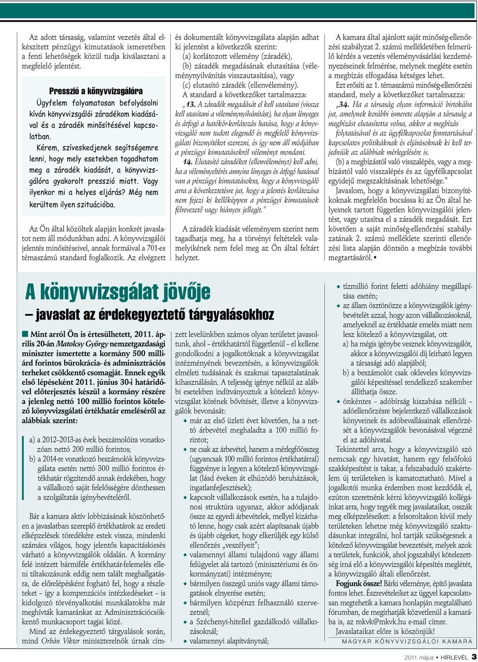 Kérem, szíveskedjenek segítségemre lenni, hogy mely esetekben tagadhatom meg a záradék kiadását, a könyvvizsgálóra gyakorolt presszió miatt. Vagy ilyenkor mi a helyes eljárás?