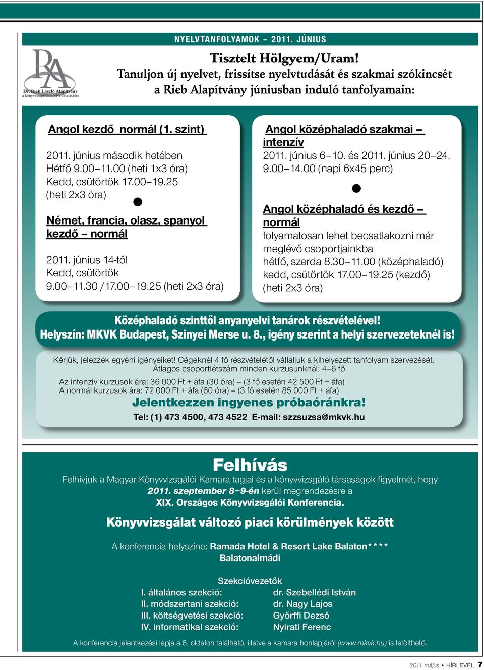 00 11.30 /17.00 19.25 (heti 2x3 óra) Angol középhaladó szakmai intenzív 2011. június 6 10. és 2011. június 20 24. 9.00 14.
