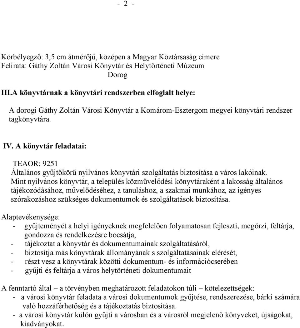 A könyvtár feladatai: TEAOR: 9251 Általános gyűjtőkörű nyilvános könyvtári szolgáltatás biztosítása a város lakóinak.