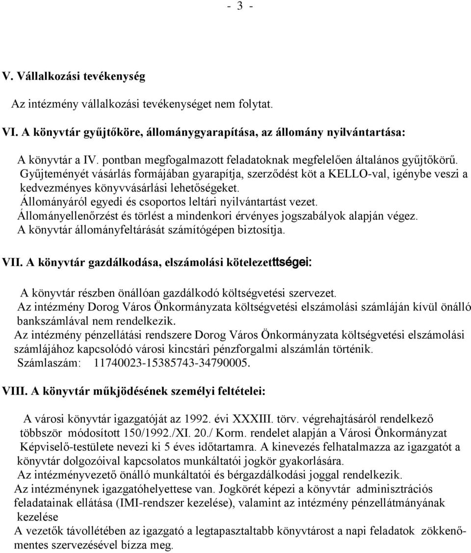 Gyűjteményét vásárlás formájában gyarapítja, szerződést köt a KELLO-val, igénybe veszi a kedvezményes könyvvásárlási lehetőségeket. Állományáról egyedi és csoportos leltári nyilvántartást vezet.