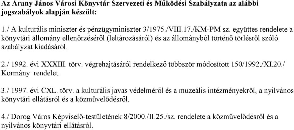 törv. végrehajtásáról rendelkező többször módosított 150/1992./XI.20./ Kormány rendelet. 3./ 1997. évi CXL. törv.