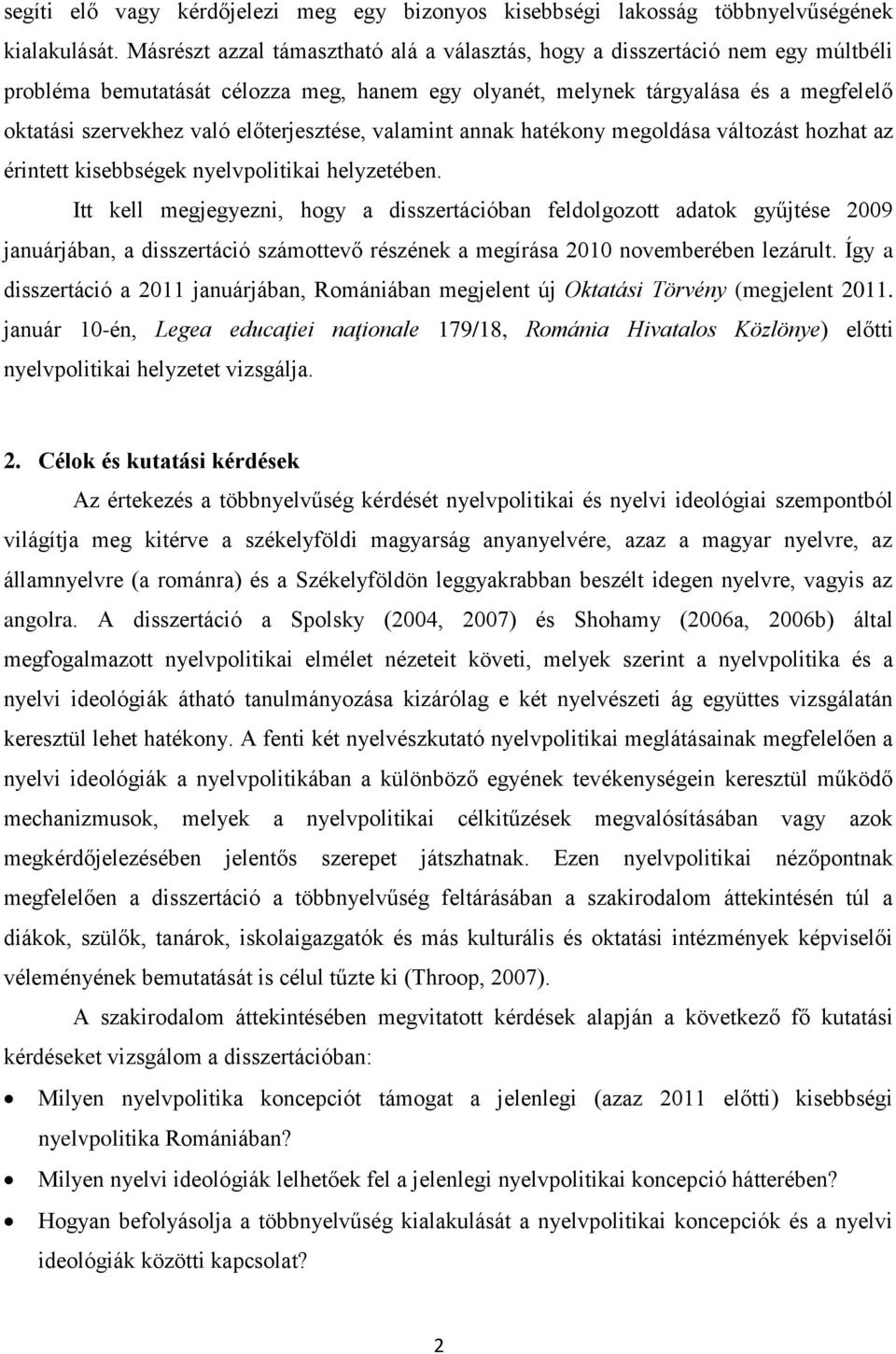 előterjesztése, valamint annak hatékony megoldása változást hozhat az érintett kisebbségek nyelvpolitikai helyzetében.