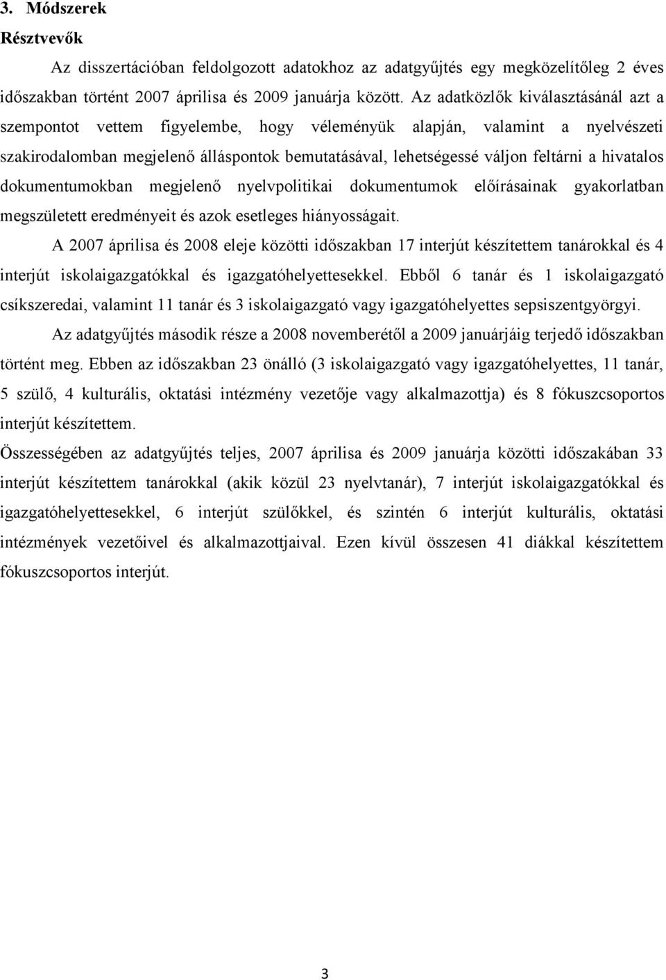 hivatalos dokumentumokban megjelenő nyelvpolitikai dokumentumok előírásainak gyakorlatban megszületett eredményeit és azok esetleges hiányosságait.